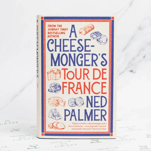 A Cheesemonger's Tour De France - Ned Palmer